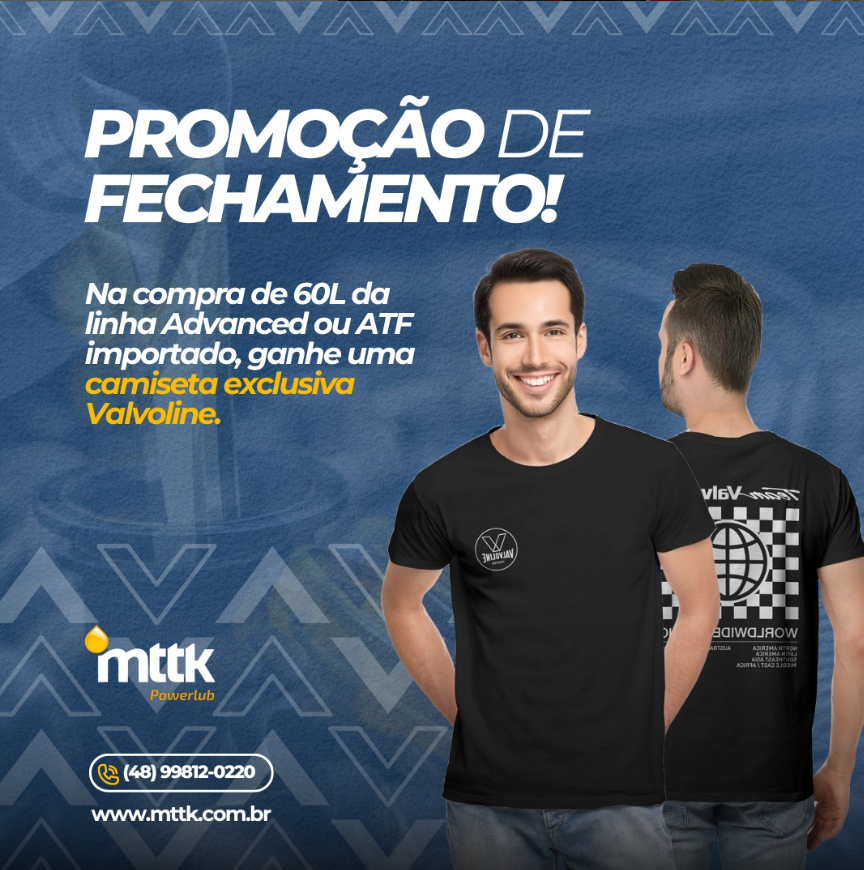 Na compra de 60L da linha Advanced e/ou ATF Importado com a MTTK, leve de brinde uma camiseta exclusiva Valvoline!